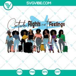Black Girl SVG Melanin Black Woman Catch Flights Not Feelings Ladies Getaway Adventure | Instant Download