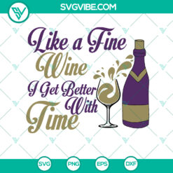 Timeless birthday SVG for wine lovers, featuring "Like Fine Wine, Get Better With Time" message. Perfect birthday gift design.
