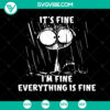 Sarcastic humor SVG of a wet cat in the rain with "It's Fine, I'm Fine, Everything Is Fine" humorous saying. Perfect for funny designs.