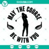 May The Course Be With You Golf SVG - Golfing Clipart & Cut File Design for avid golfers and fans of space-themed quotes.