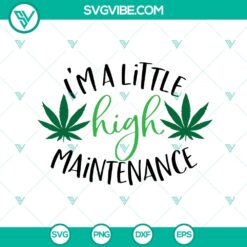"I'm a Little High Maintenance SVG - Instant Download | Weed, Ganja, Stoner, Hippie, Rasta SVG"