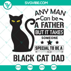 Black Cat Dad SVG design with funny saying "Any Man Can Be A Father, But It Takes Someone Special To Be A Cat Dad." Perfect for cat lovers.