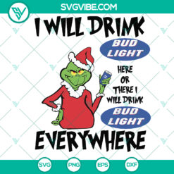 Grinch-themed Bud Light SVG design for Christmas, with text "I Will Drink Bud Light Here Or There", perfect for beer lovers.
