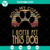 Hold My Coffee I Gotta Pet This Dog SVG design with a retro paw, perfect for coffee and dog lovers. Trending and instant download.