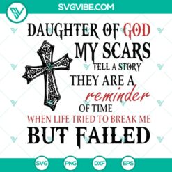 Daughter of God SVG Cut Files with "My Scars Tell a Story" design, Instant Download - Inspirational and meaningful graphics for crafting.