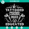 Tattoed teacher inked and educated SVG design, perfect for tattoo enthusiasts and educators alike.