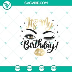It's My Birthday SVG Lips Kiss Birthday Girl Eyes - Instant Download