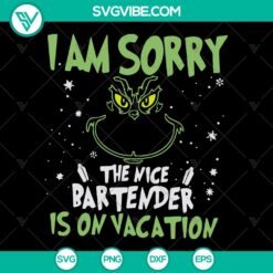 Grinch themed Christmas SVG design with the phrase "I Am Sorry The Nice Bartender Is On Vacation" on a holiday gift shirt.