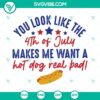 4th of July inspired SVG design with text "You Look Like The 4TH Of July Makes Me Want A Hot Dog Real Bad" in patriotic colors.