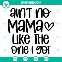 Ain't No Mama Like The One I Got SVG - Baby Girl/Boy New Mom Pregnancy Newborn Bodysuit PNG Design