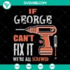 George Can't Fix It SVG design for crafters, Drill and Screw theme, Cut Files for Silhouette and Cricut, Instant Download.