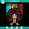 God Say I Am SVG featuring Black Woman & Afro Girl Strength and Forgiven design, Instant Download for empowerment projects.
