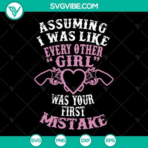 Unique "Assuming I Was Like Every Other Girl" design SVG PNG for Cricut crafting. Instant download digital file for girls.