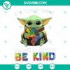 Baby Yoda Be Kind design PNG files for Silhouette & Cricut crafting - Instant Download.