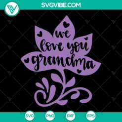 "We Love You Grandma SVG design - Mother's Day Gift for Mom, Instant Download - Cute Mother's Day Shirt concept"