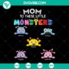Mom of These Monsters, Little Monster, Best Mom Ever SVG design for instant download. Perfect for Mother's Day crafts.