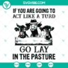 Cow-themed SVG design: "If You Are Going To Act Like A Turd Go Lay In The Pasture" - Instant Download. Perfect for crafts.