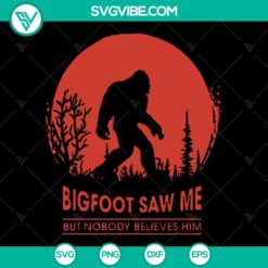 Bigfoot Saw Me But Nobody Believes Him SVG - Hide And Seek Moon Cut Files