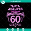 Funny 60th birthday SVG design for women with "Don't Be Jealous At 60". Perfect digital gift, instant download.