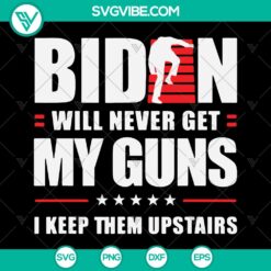 "Biden Will Never Get My Guns SVG - Perfect Gift Idea for All - Cut Files for Cricut"