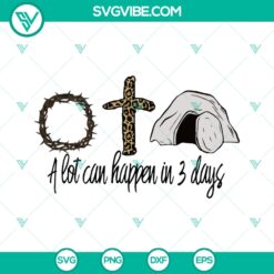 Easter SVG digital download of "A Lot Can Happen In 3 Days" design for Jesus Easter gift.