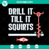Deill It Till It Quirts SVG design for ice fishing and auger. Instant download for fishing enthusiasts.