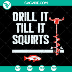 Deill It Till It Quirts SVG design for ice fishing and auger. Instant download for fishing enthusiasts.