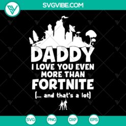 "DIY Disney Dad shirt design SVG with 'Daddy I Love You Even More Than Fortnite' quote. Perfect gift for father's day. "