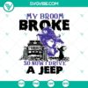 Jeep Halloween SVG with witty text "My Broom Broke So Now I Drive a Jeep", perfect for Halloween crafts and decor.