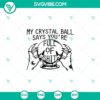 "My Crystal Ball Say You're Full Of Shit SVG, Witch Hand SVG, Halloween design for digital projects"