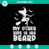 Funny witch-themed SVG design featuring "My Other Ride Is His Beard" quote for Halloween, creatively designed for digital use.