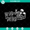 Never Better SVG with Funny Skeleton design, perfect for Happy Halloween celebration.