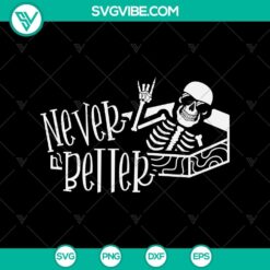 Never Better SVG with Funny Skeleton design, perfect for Happy Halloween celebration.