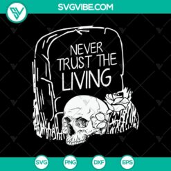Never Trust The Living SVG design with Halloween and scary elements, perfect for October 31 decorations.