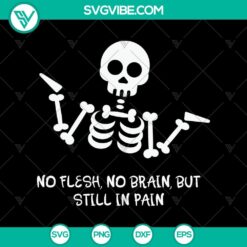 No Flesh, No Brain, But Still In Pain SVG for Halloween featuring a scary design, ideal for Oct 31 celebrations.