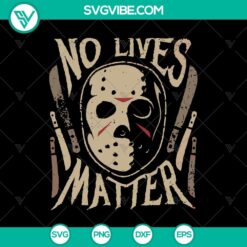 Jason Voorhees SVG design with "No Lives Matter" text, featuring horror characters perfect for Halloween.