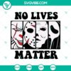 Spooky No Lives Matter SVG featuring horror characters for Halloween.