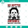 No Matter How Fast You Run Michael Walks Faster SVG featuring Michael Myers, Horror Halloween design for digital print and crafting.