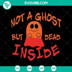 Spooky "Not A Ghost But Dead Inside" Halloween SVG design with Scary Oct 31 theme. Ideal for Halloween crafts and projects.