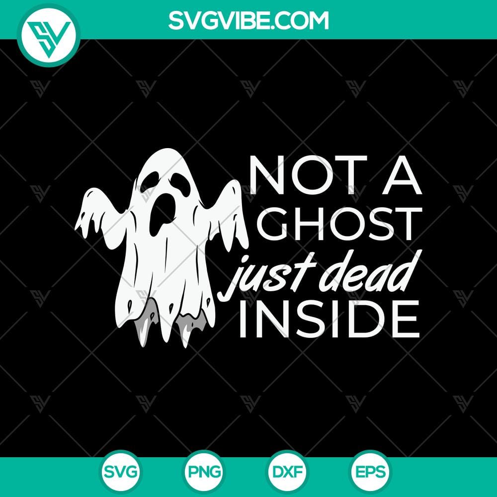 Not A Ghost Just Dead Inside SVG, Halloween SVG, Scary SVG, Oct 31 SVG Not A Ghost Just Dead Inside Halloween SVG with spooky design elements for Oct 31 celebration.
