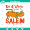 "Not All Witches Live In Salem SVG featuring a pumpkin and witch design for Halloween. Great for spooky crafting projects."