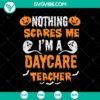 Nothing Scares Me I'm a Daycare Teacher SVG with Halloween Pumpkin theme, ideal for DIY crafts.