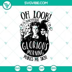 Oh Look Another Glorious Morning Makes Me Sick SVG design with Halloween, Scary, and Hocus Pocus elements for spooky crafting projects.