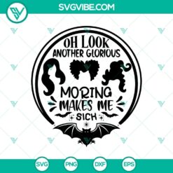 Oh Look Another Glorious Morning Makes Me Sick SVG, Hocus Pocus SVG, Sanderson Sister SVG, Halloween SVG