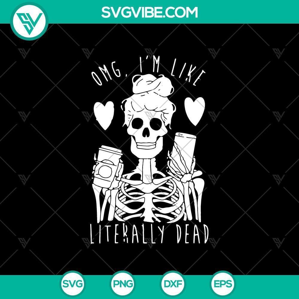 Halloween SVG, Halloween SVG, OMG I'm Like Literally Dead SVG, Scary SVG OMG I'm Like Literally Dead SVG featuring scary Halloween design, perfect for spooky crafts and projects.