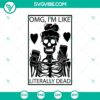 Omg Im Like Literally Dead SVG featuring Halloween, scary, horror elements in digital design for Halloween crafts.