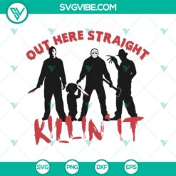 Out Here Straight Kill It SVG design for Halloween with horror movie and horror elements.
