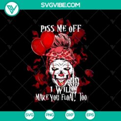 Piss Me Off I Will Make You Float, Too SVG, featuring Skull Tatoo and Pennywise design. Evil clown SVG for Halloween crafts.