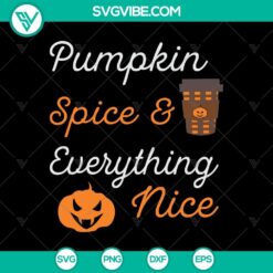 Pumpkin Spice and Everything Nice SVG with Happy Halloween design for digital use.