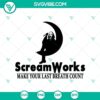 Scream Works Halloween SVG design for spooky vibes, featuring "Make Your Last Breath Count" quote.